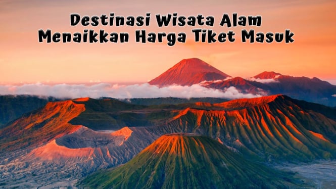 Destinasi Wisata Alam yang Menaikkan Harga Tiket Masuk