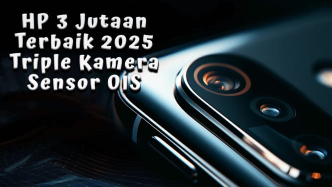 Rekomendasi HP 3 Jutaan Terbaik 2025 Triple Kamera Sensor OIS