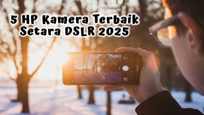 5 Rekomendasi HP Kamera Terbaik Setara DSLR 2025