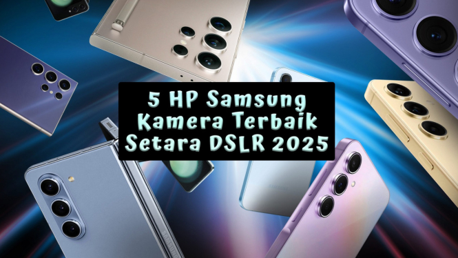 5 Rekomendasi HP Samsung Kamera Terbaik Setara DSLR 2025