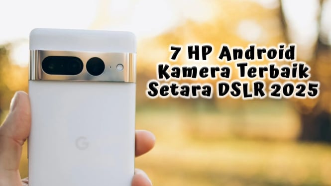 7 HP Android Kamera Terbaik Setara DSLR 2025