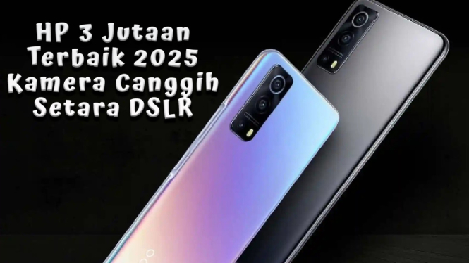 Rekomendasi HP 3 Jutaan Terbaik 2025 Kamera Setara DSLR Profesional