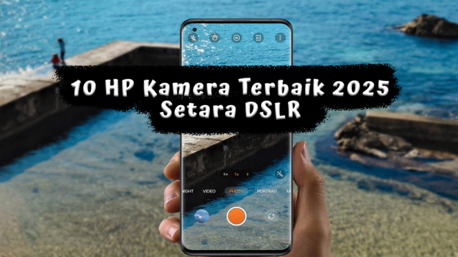 10 Rekomendasi HP Kamera Terbaik 2025, Fotografi Setara DSLR