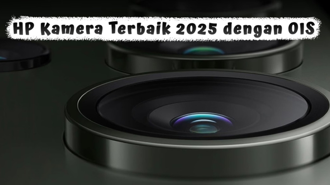 Rekomendasi HP Kamera Terbaik 2025 dengan OIS, Lensa Hingga 200MP