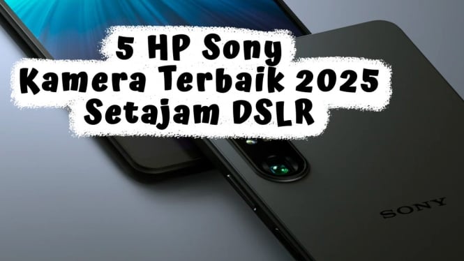 5 HP Sony Kamera Terbaik 2025 Setajam DSLR, Mulai 2 Jutaan