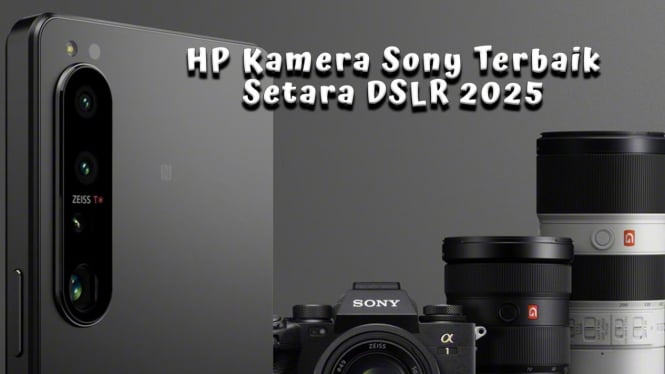 Rekomendasi HP Kamera Sony Terbaik 2025 Setara DSLR