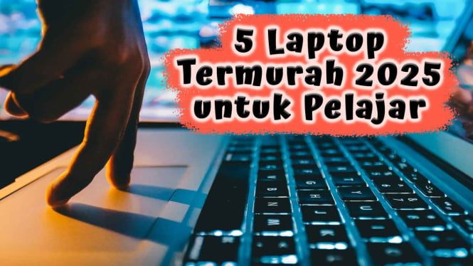 5 Rekomendasi Laptop Termurah 2025 untuk Pelajar, Performa Gacor