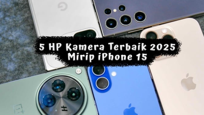 5 HP Kamera Terbaik 2025 Mirip iPhone 15, Harga Lebih Murah