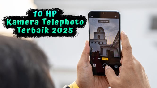 10 HP Kamera Telephoto Terbaik 2025, Zoom Jernih Setara DSLR