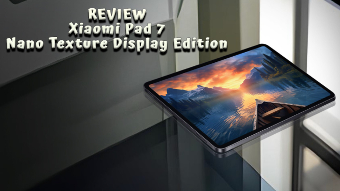 Review Xiaomi Pad 7 Nano Texture Display Edition