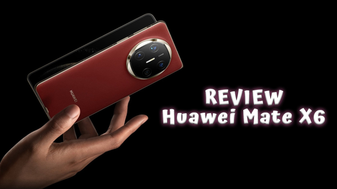 Review Huawei Mate X6, Fitur Canggih Kamera Setara DSLR