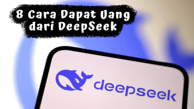 8 Cara Dapat Uang dari DeepSeek, Peluang Cuan Lebih Besar