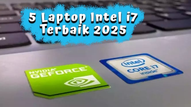 5 Rekomendasi Laptop Intel i7 Terbaik 2025, RAM 16GB Performa Buas