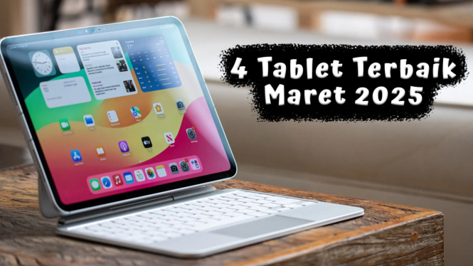 4 Tablet Terbaik Maret 2025, Performa Gahar untuk Produktivitas