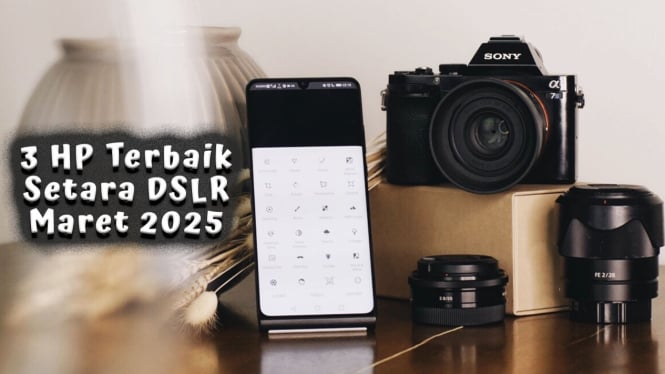 3 HP Terbaik Setara DSLR Maret 2025 Kamera Sony Fotografi Super Jernih