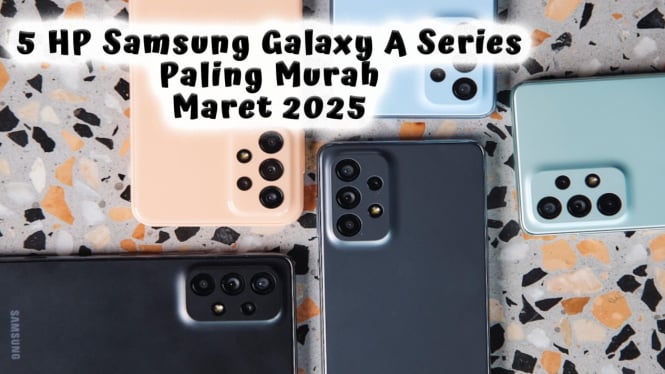 5 HP Samsung Galaxy A Series Paling Murah Maret 2025 Mulai Rp 1 Jutaan