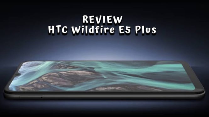 Review HTC Wildfire E5 Plus HP Entry Level Kamera 50MP