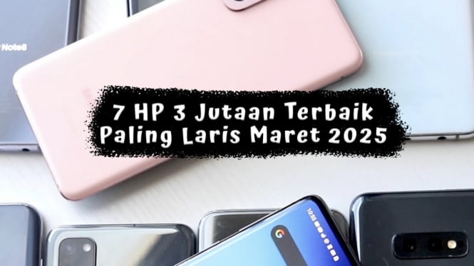 7 HP 3 Jutaan Terbaik Paling Laris Maret 2025, Kamera Hingga 108MP