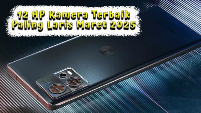 12 HP Kamera Terbaik Paling Laris Maret 2025, Setara DSLR