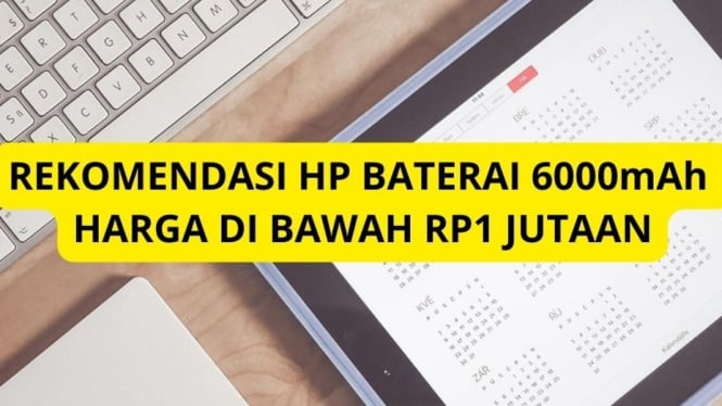 Rekomendasi HP Baterai 6000 mAh di Bawah Rp1 Jutaan