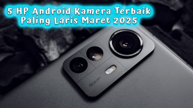 5 HP Android Kamera Terbaik Paling Laris Maret 2025