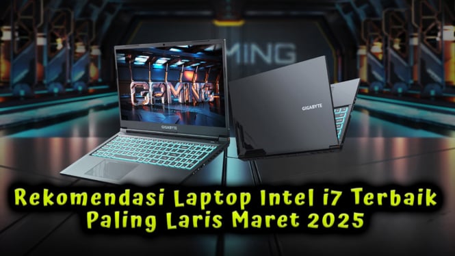 Rekomendasi Laptop Intel i7 Terbaik Paling Laris Maret 2025, RAM 16GB