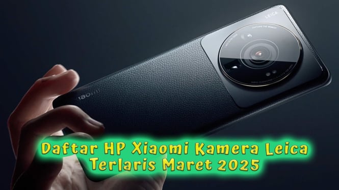 Daftar HP Xiaomi Kamera Leica Terlaris Maret 2025, Setara DSLR