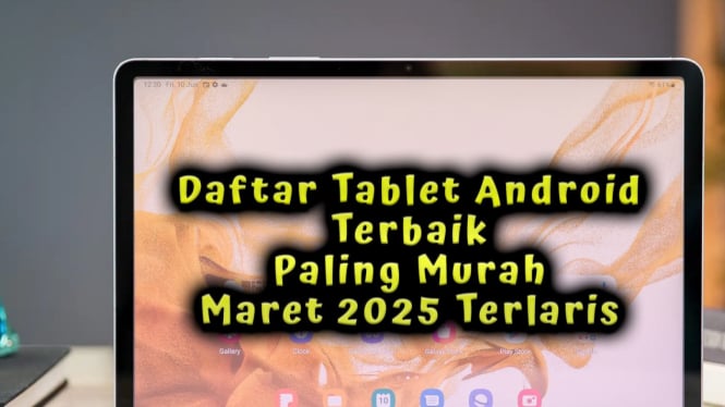 Daftar Tablet Android Terbaik Paling Murah Maret 2025 Terlaris