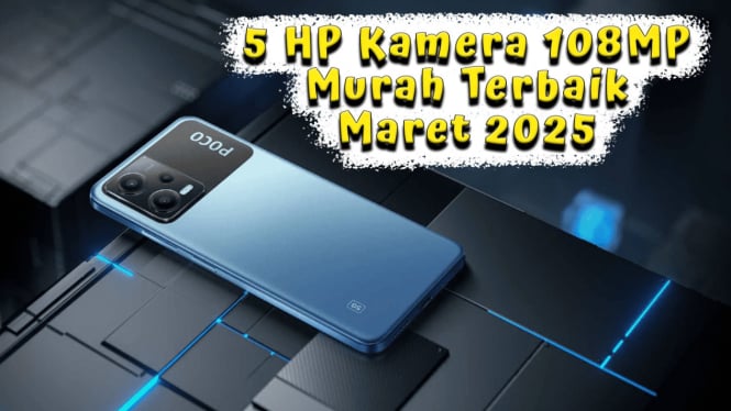 5 HP Kamera 108MP Murah Terbaik Maret 2025, Mulai Rp 2 Jutaan