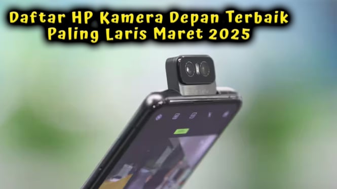 Daftar HP Kamera Depan Terbaik Paling Laris Maret 2025