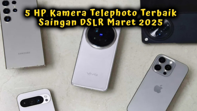 5 HP Kamera Telephoto Terbaik Saingan DSLR Maret 2025