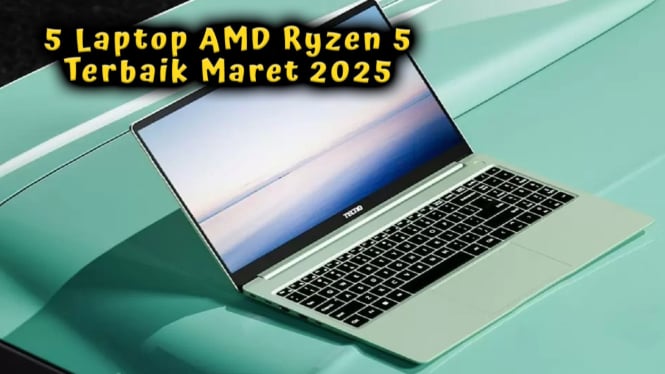 5 Laptop AMD Ryzen 5 Terbaik Maret 2025, Mulai Rp 6 Juta Performa Dewa