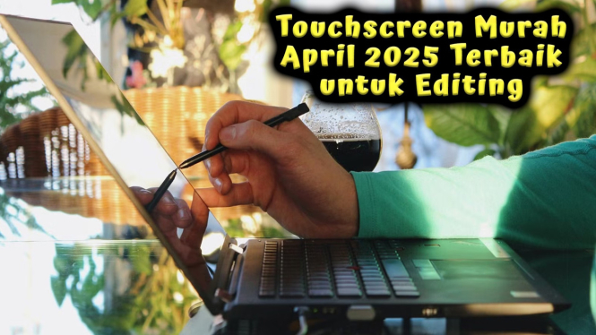 5 Laptop Touchscreen Murah April 2025 Terbaik untuk Editing