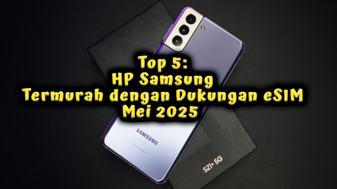 Top 5: HP Samsung Termurah Mei 2025 dengan Dukungan eSIM & Spek Gila