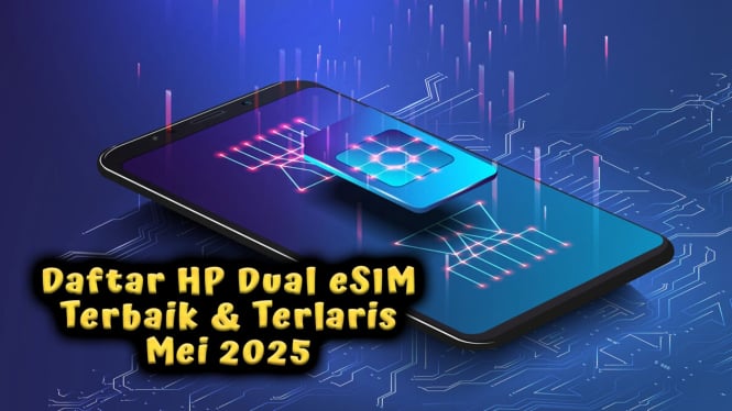 Daftar HP Dual eSIM Terbaik Mei 2025 di Indonesia Terlaris