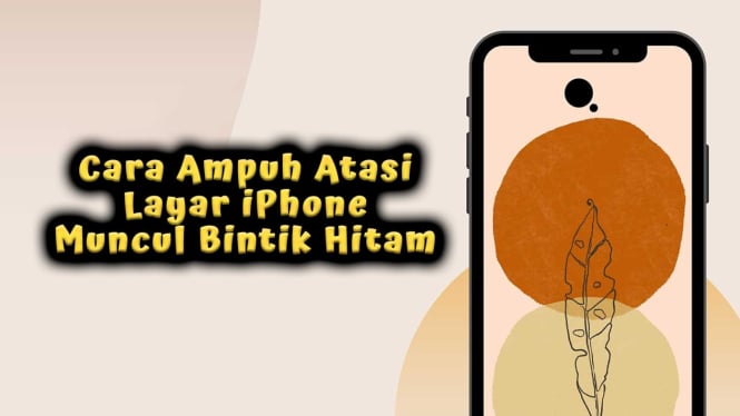 Cara Ampuh Atasi Layar iPhone Muncul Bintik Hitam