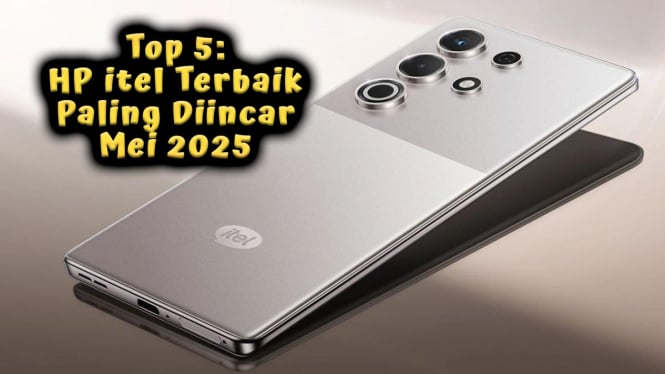 Top 5 HP itel Terbaik Mei 2025 Paling Diincar