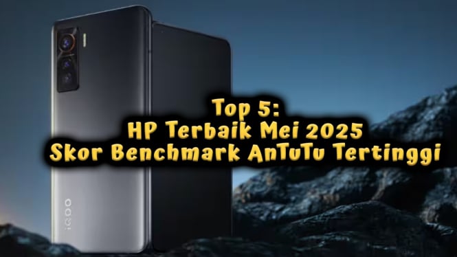 Top 5: HP Terbaik Mei 2025 dengan Skor Benchmark AnTuTu Tertinggi