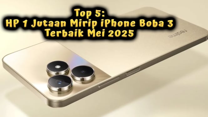 Top 5: HP 1 Jutaan Mirip iPhone Boba 3 Terbaik Mei 2025
