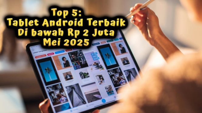 Top 5: Tablet Android Terbaik Di bawah Rp 2 Juta Mei 2025