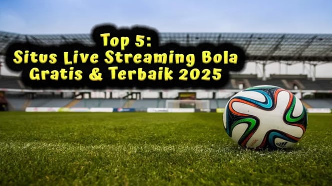 Top 5: Situs Live Streaming Bola Gratis 2025 Terbaik