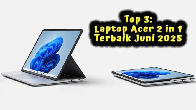 Top 3: Laptop Acer 2 in 1 Terbaik Juni 2025