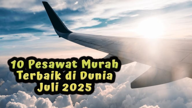 Daftar Pesawat Murah Terbaik di Dunia Juli 2025