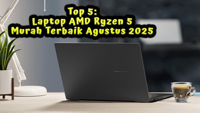 Top 5 Laptop AMD Ryzen 5 Murah Terbaik Agustus 2025