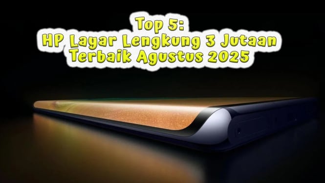 Top 5 HP Layar Lengkung 3 Jutaan Terbaik Agustus 2025