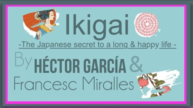 "Ikigai: Rahasia Orang Jepang Untuk Hidup Lama dan Bahagia"