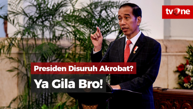Jokowi: Presiden Disuruh Akrobat Ya Gila Bro!