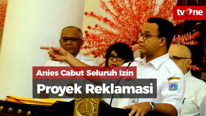 Gubernur DKI Jakarta Cabut Semua Izin Proyek Reklamasi