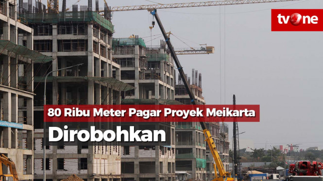 Pekerja Robohkan 80 Ribu Meter Pagar Proyek Meikarta