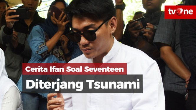 Ifan Seventeen Ceritakan Detik-detik Pasca Tsunami